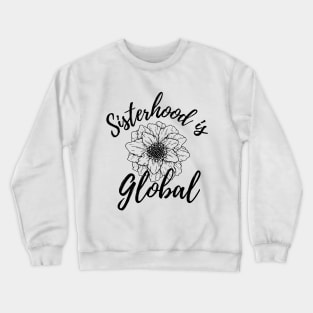 Sisterhood Is Global Blooming Black Flowers Crewneck Sweatshirt